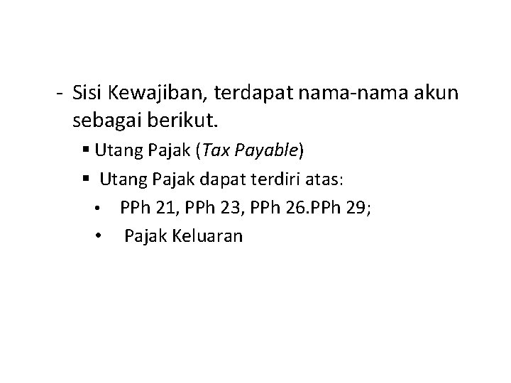 - Sisi Kewajiban, terdapat nama-nama akun sebagai berikut. § Utang Pajak (Tax Payable) §