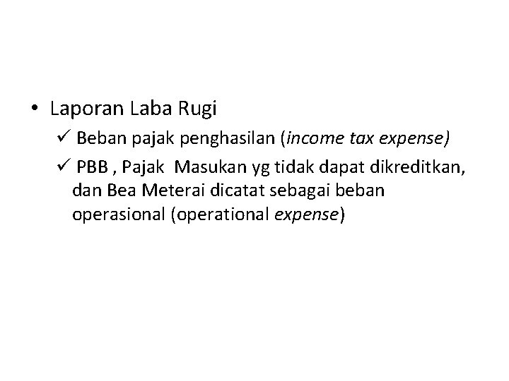  • Laporan Laba Rugi ü Beban pajak penghasilan (income tax expense) ü PBB