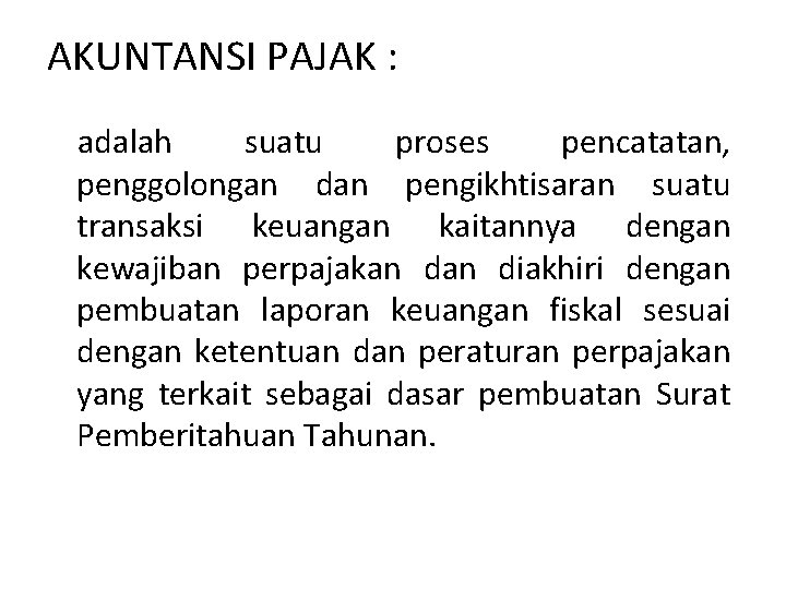 AKUNTANSI PAJAK : adalah suatu proses pencatatan, penggolongan dan pengikhtisaran suatu transaksi keuangan kaitannya