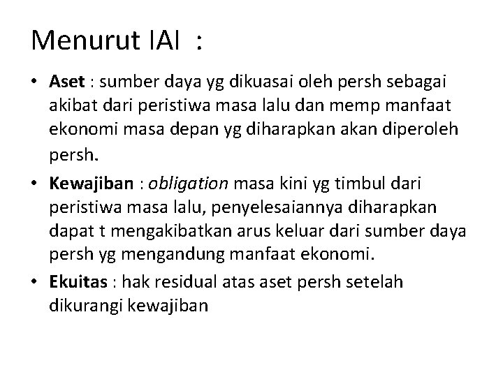 Menurut IAI : • Aset : sumber daya yg dikuasai oleh persh sebagai akibat