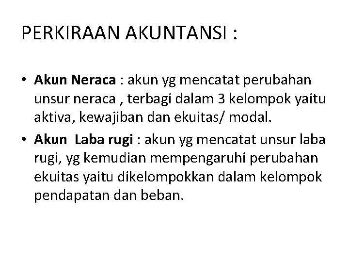 PERKIRAAN AKUNTANSI : • Akun Neraca : akun yg mencatat perubahan unsur neraca ,