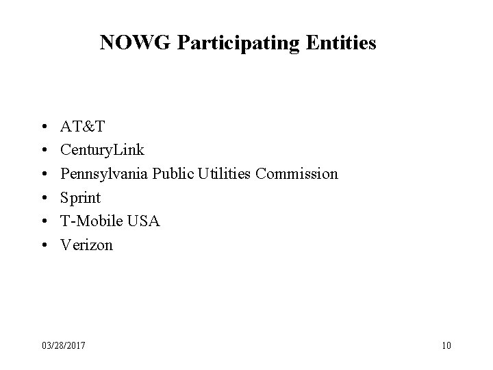 NOWG Participating Entities • • • AT&T Century. Link Pennsylvania Public Utilities Commission Sprint
