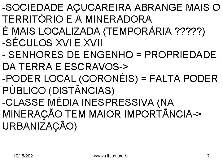 -SOCIEDADE AÇUCAREIRA ABRANGE MAIS O TERRITÓRIO E A MINERADORA É MAIS LOCALIZADA (TEMPORÁRIA ?