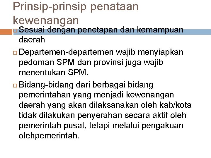 Prinsip-prinsip penataan kewenangan Sesuai dengan penetapan dan kemampuan daerah Departemen-departemen wajib menyiapkan pedoman SPM