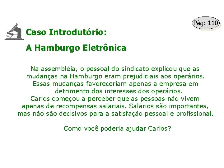 Caso Introdutório: Pág: 110 A Hamburgo Eletrônica Na assembléia, o pessoal do sindicato explicou