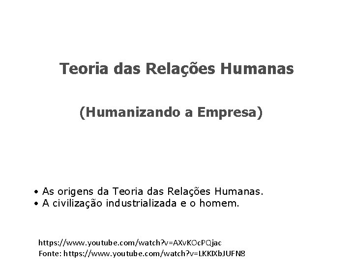 Teoria das Relações Humanas (Humanizando a Empresa) • As origens da Teoria das Relações