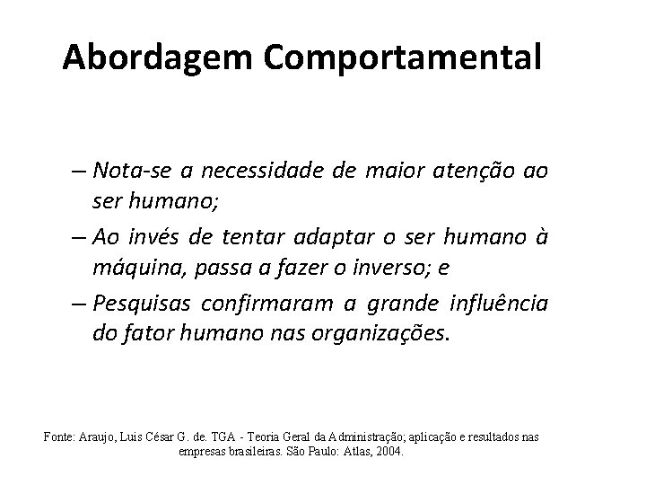 Abordagem Comportamental – Nota-se a necessidade de maior atenção ao ser humano; – Ao