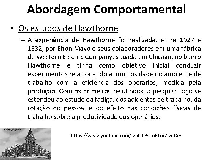 Abordagem Comportamental • Os estudos de Hawthorne – A experiência de Hawthorne foi realizada,