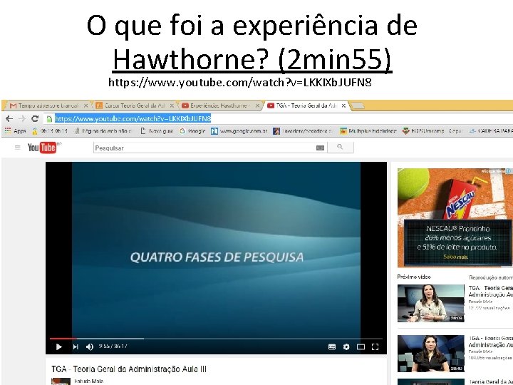 O que foi a experiência de Hawthorne? (2 min 55) https: //www. youtube. com/watch?