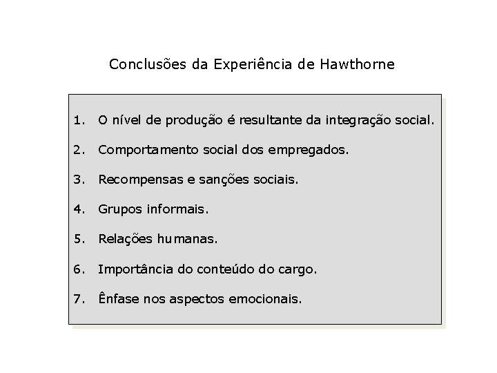 Conclusões da Experiência de Hawthorne 1. O nível de produção é resultante da integração