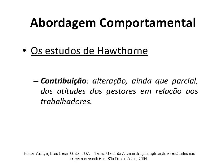 Abordagem Comportamental • Os estudos de Hawthorne – Contribuição: alteração, ainda que parcial, das