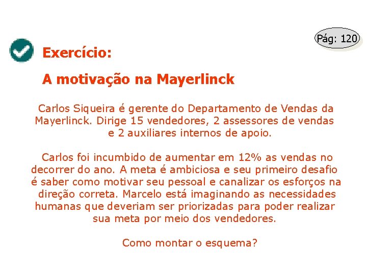 Pág: 120 Exercício: A motivação na Mayerlinck Carlos Siqueira é gerente do Departamento de