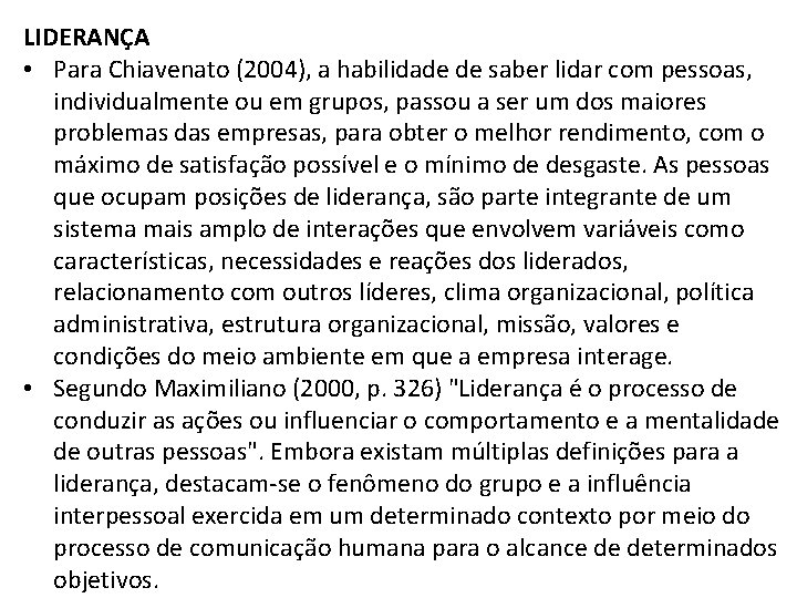 LIDERANÇA • Para Chiavenato (2004), a habilidade de saber lidar com pessoas, individualmente ou