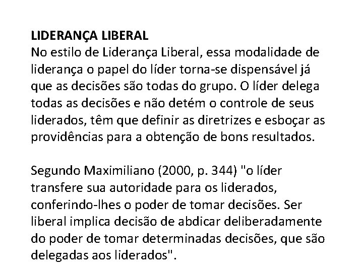 LIDERANÇA LIBERAL No estilo de Liderança Liberal, essa modalidade de liderança o papel do