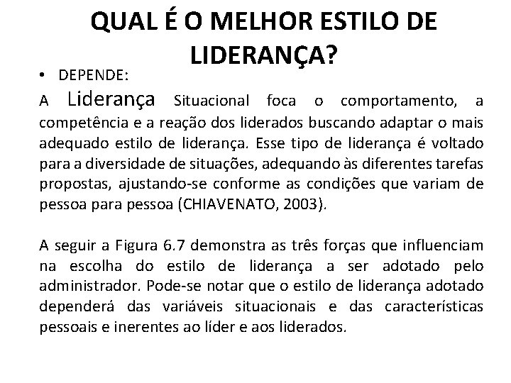 QUAL É O MELHOR ESTILO DE LIDERANÇA? • DEPENDE: A Liderança Situacional foca o