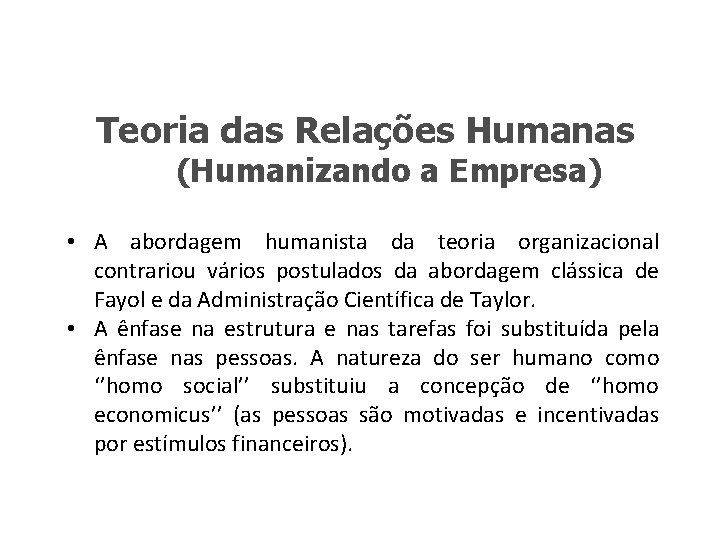 Teoria das Relações Humanas (Humanizando a Empresa) • A abordagem humanista da teoria organizacional