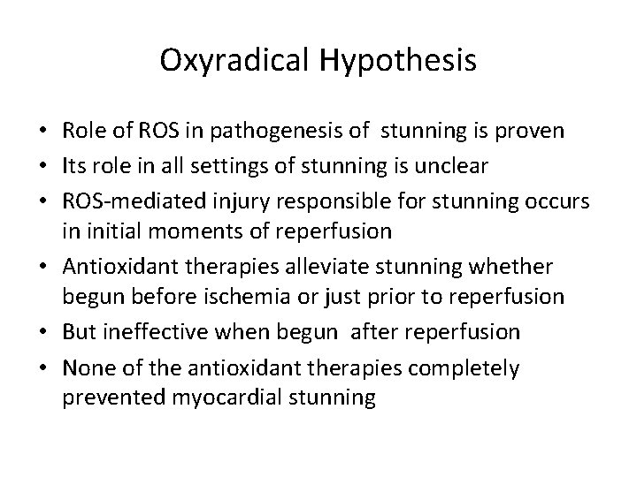 Oxyradical Hypothesis • Role of ROS in pathogenesis of stunning is proven • Its