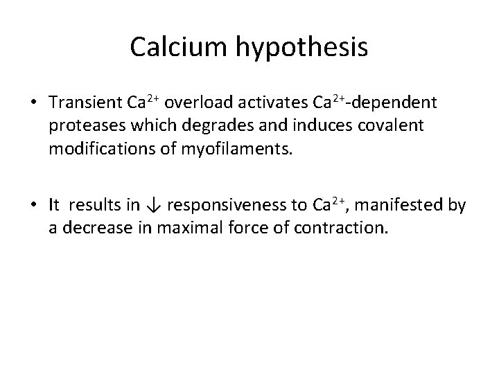 Calcium hypothesis • Transient Ca 2+ overload activates Ca 2+-dependent proteases which degrades and