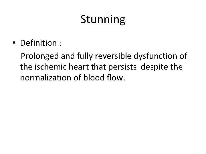 Stunning • Definition : Prolonged and fully reversible dysfunction of the ischemic heart that