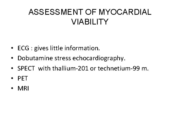 ASSESSMENT OF MYOCARDIAL VIABILITY • • • ECG : gives little information. Dobutamine stress