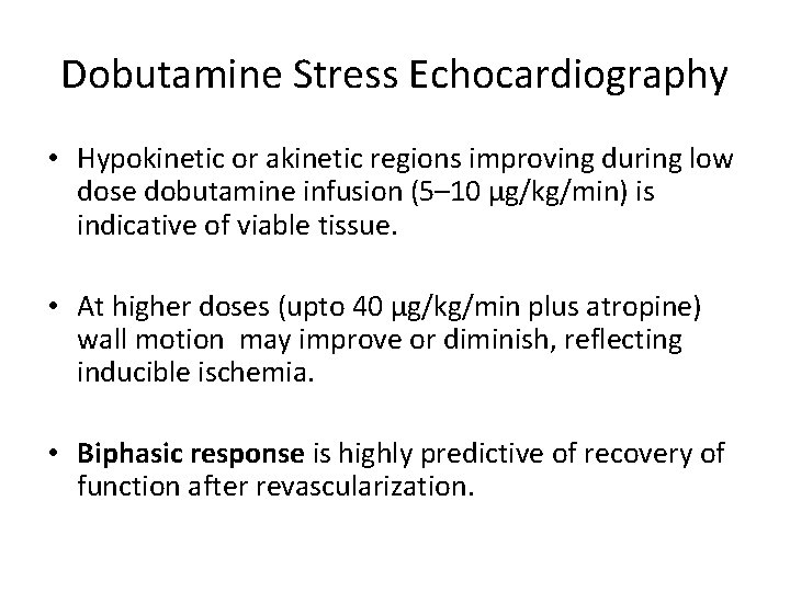 Dobutamine Stress Echocardiography • Hypokinetic or akinetic regions improving during low dose dobutamine infusion
