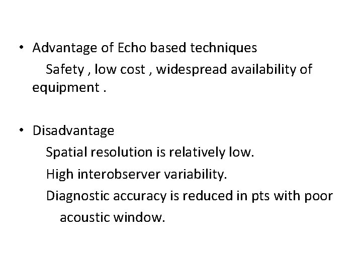  • Advantage of Echo based techniques Safety , low cost , widespread availability