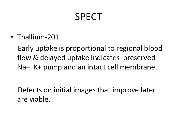 SPECT • Thallium-201 Early uptake is proportional to regional blood flow & delayed uptake