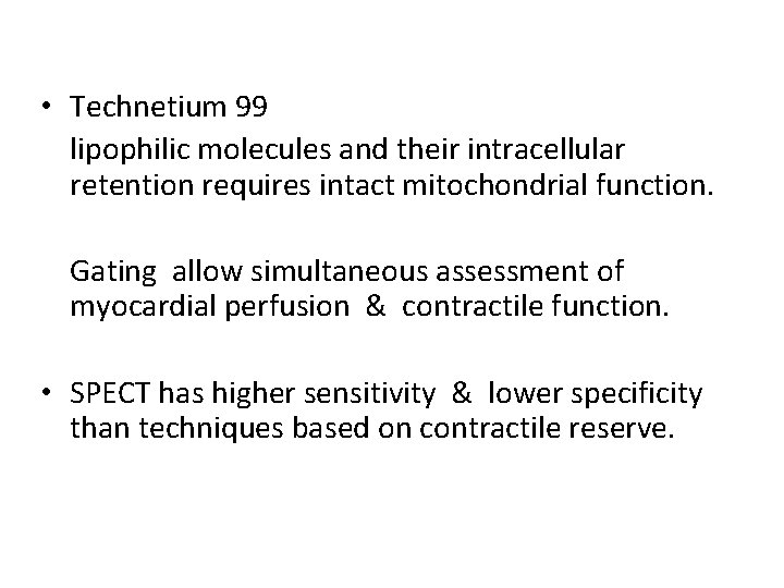  • Technetium 99 lipophilic molecules and their intracellular retention requires intact mitochondrial function.