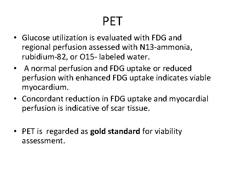 PET • Glucose utilization is evaluated with FDG and regional perfusion assessed with N