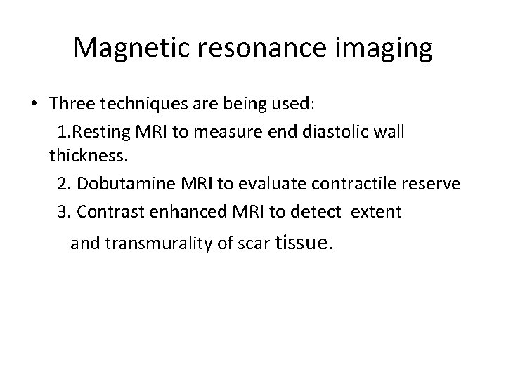 Magnetic resonance imaging • Three techniques are being used: 1. Resting MRI to measure