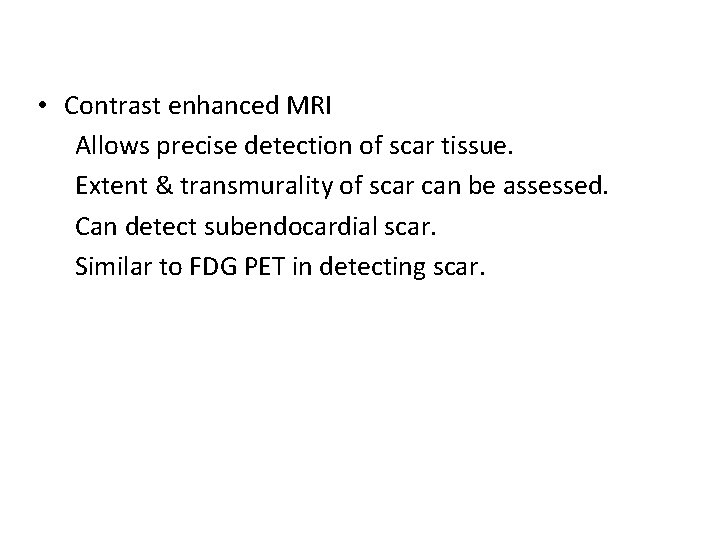  • Contrast enhanced MRI Allows precise detection of scar tissue. Extent & transmurality