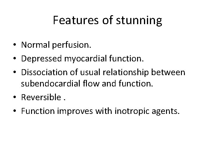 Features of stunning • Normal perfusion. • Depressed myocardial function. • Dissociation of usual