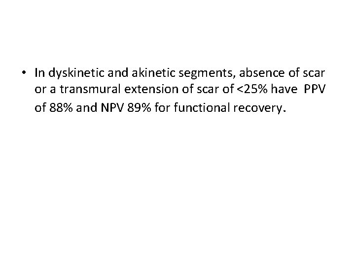  • In dyskinetic and akinetic segments, absence of scar or a transmural extension