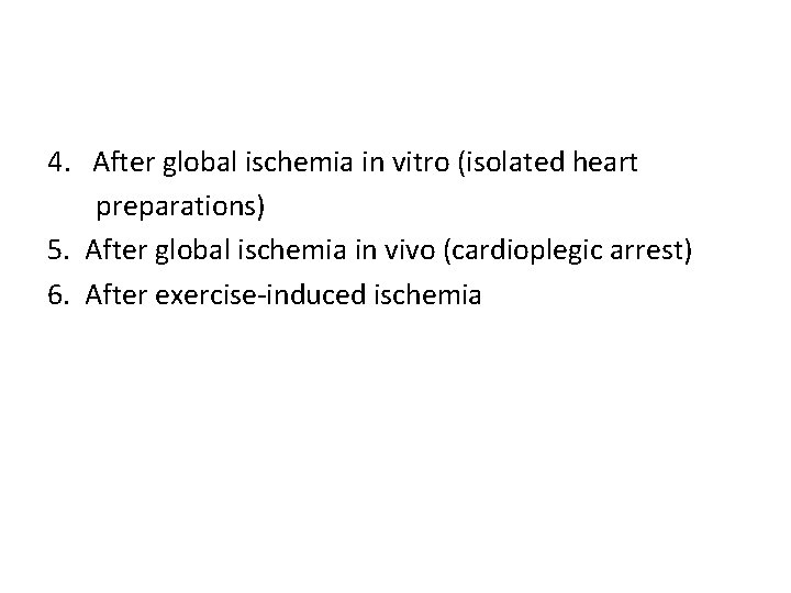 4. After global ischemia in vitro (isolated heart preparations) 5. After global ischemia in