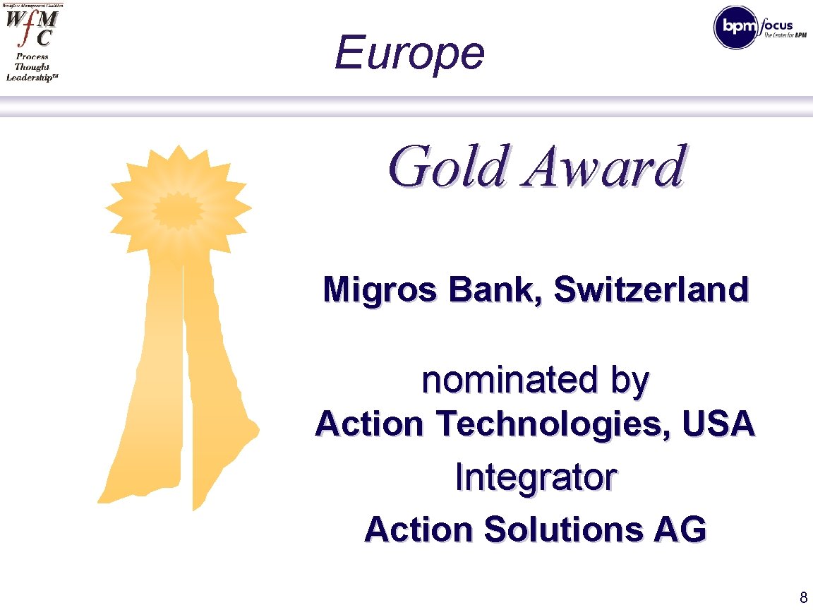 Europe Gold Award Migros Bank, Switzerland nominated by Action Technologies, USA Integrator Action Solutions