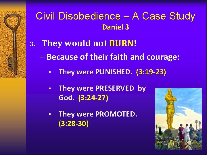 Civil Disobedience – A Case Study Daniel 3 3. They would not BURN! –