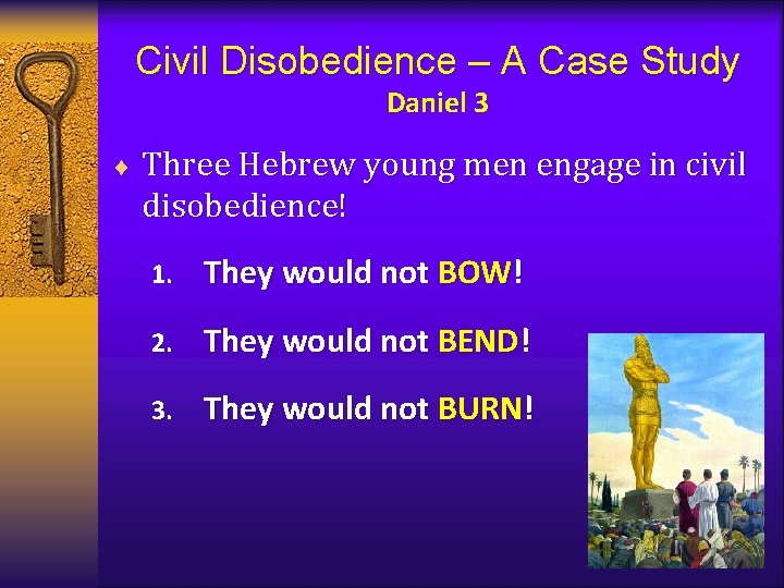 Civil Disobedience – A Case Study Daniel 3 ¨ Three Hebrew young men engage