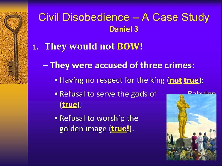 Civil Disobedience – A Case Study Daniel 3 1. They would not BOW! –