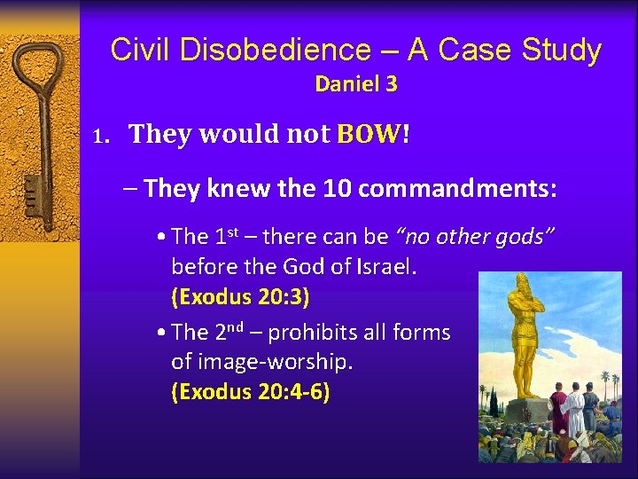 Civil Disobedience – A Case Study Daniel 3 1. They would not BOW! –