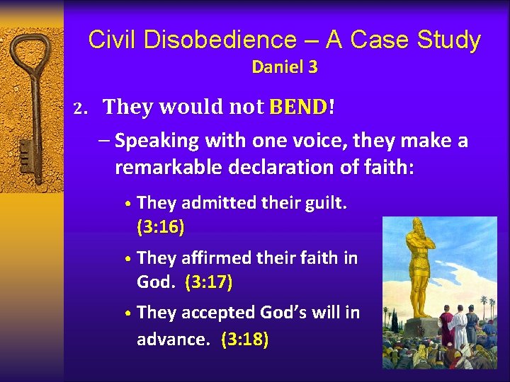 Civil Disobedience – A Case Study Daniel 3 2. They would not BEND! –