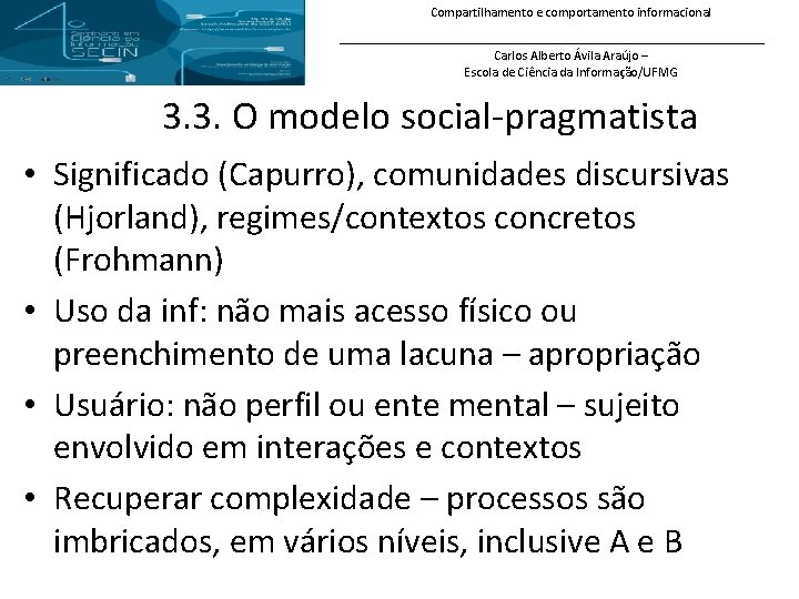 Compartilhamento e comportamento informacional Carlos Alberto Ávila Araújo – Escola de Ciência da Informação/UFMG