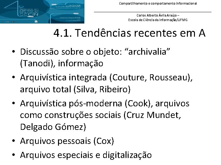 Compartilhamento e comportamento informacional Carlos Alberto Ávila Araújo – Escola de Ciência da Informação/UFMG