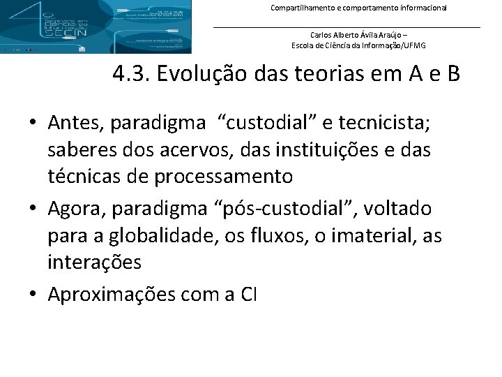 Compartilhamento e comportamento informacional Carlos Alberto Ávila Araújo – Escola de Ciência da Informação/UFMG
