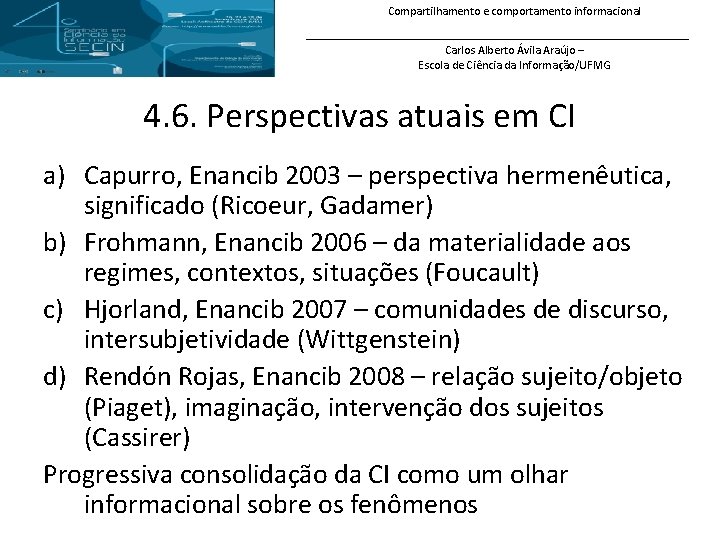 Compartilhamento e comportamento informacional Carlos Alberto Ávila Araújo – Escola de Ciência da Informação/UFMG