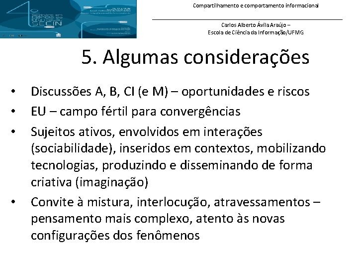 Compartilhamento e comportamento informacional Carlos Alberto Ávila Araújo – Escola de Ciência da Informação/UFMG