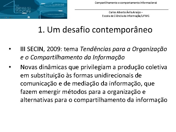 Compartilhamento e comportamento informacional Carlos Alberto Ávila Araújo – Escola de Ciência da Informação/UFMG