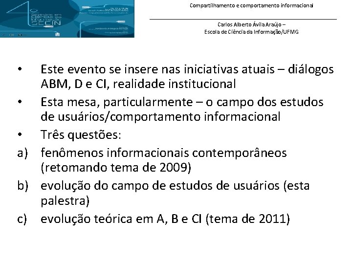 Compartilhamento e comportamento informacional Carlos Alberto Ávila Araújo – Escola de Ciência da Informação/UFMG