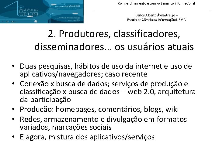 Compartilhamento e comportamento informacional Carlos Alberto Ávila Araújo – Escola de Ciência da Informação/UFMG