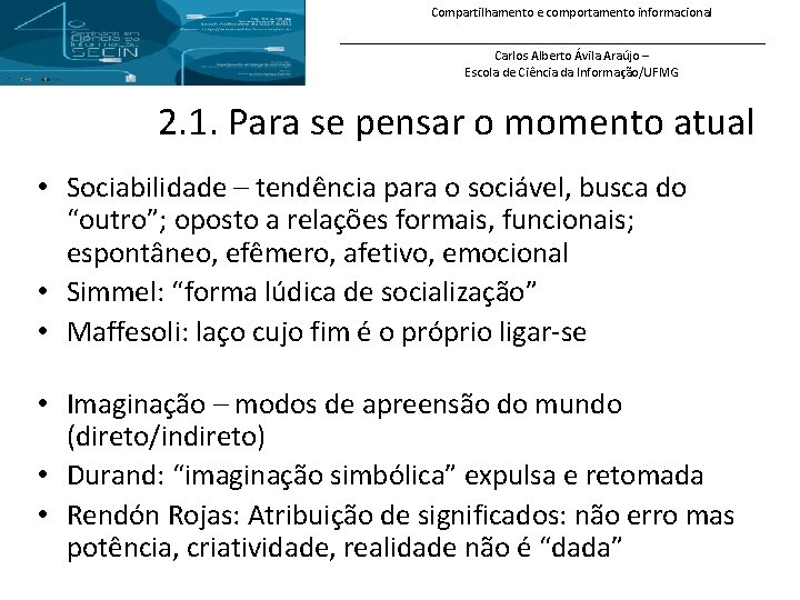 Compartilhamento e comportamento informacional Carlos Alberto Ávila Araújo – Escola de Ciência da Informação/UFMG