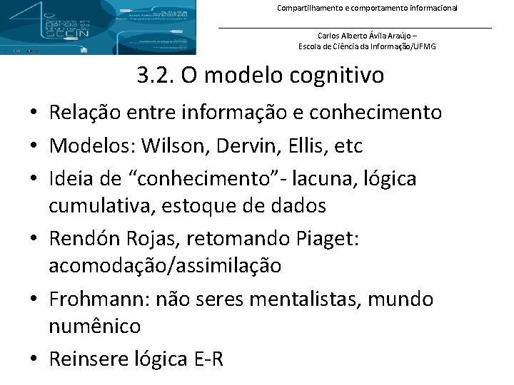 Compartilhamento e comportamento informacional Carlos Alberto Ávila Araújo – Escola de Ciência da Informação/UFMG